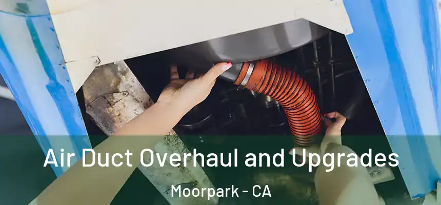Air Duct Overhaul and Upgrades Moorpark - CA