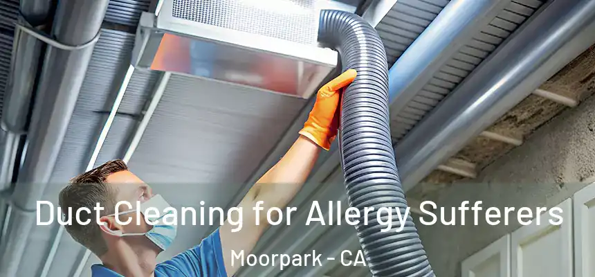  Duct Cleaning for Allergy Sufferers Moorpark - CA