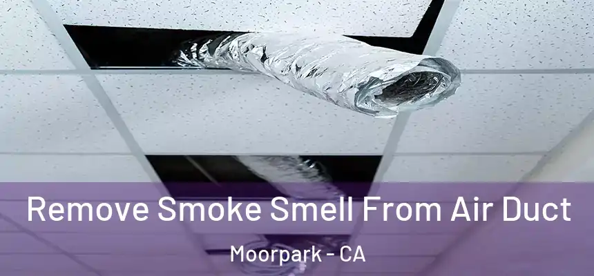  Remove Smoke Smell From Air Duct Moorpark - CA