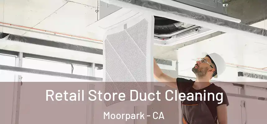  Retail Store Duct Cleaning Moorpark - CA