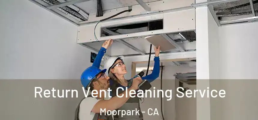  Return Vent Cleaning Service Moorpark - CA