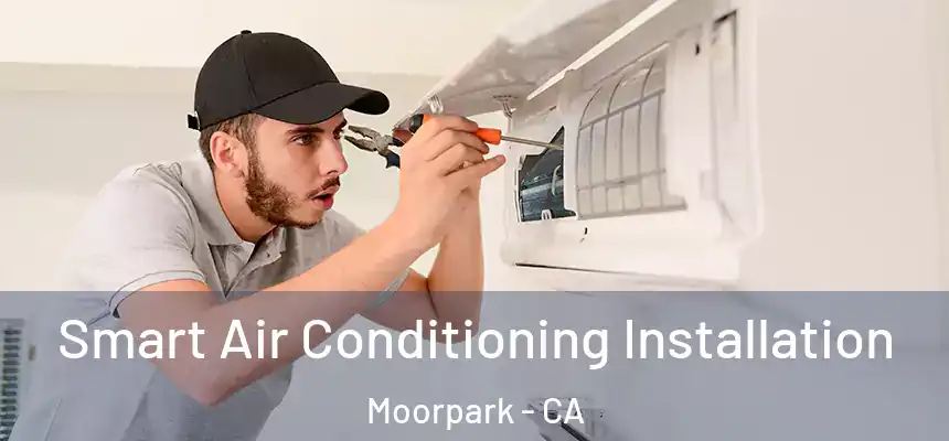  Smart Air Conditioning Installation Moorpark - CA