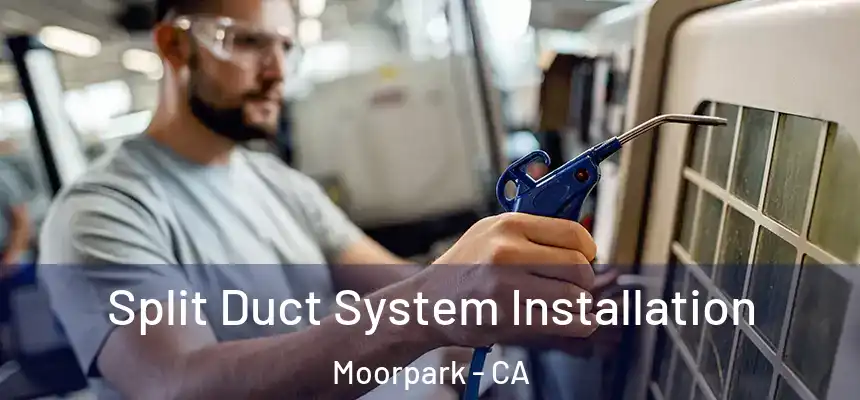 Split Duct System Installation Moorpark - CA